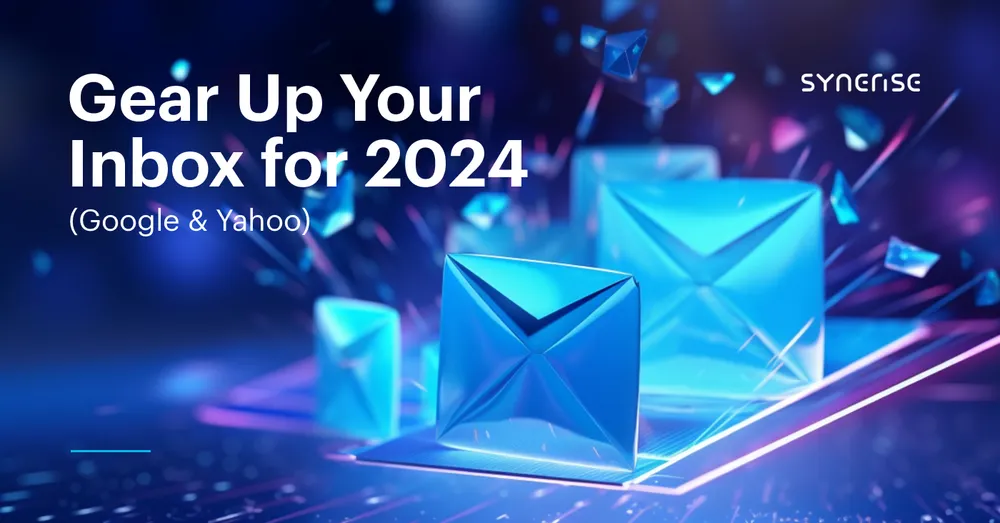 Gear Up Your Inbox for 2024: Adapting to Google and Yahoo's Latest Email Standards
