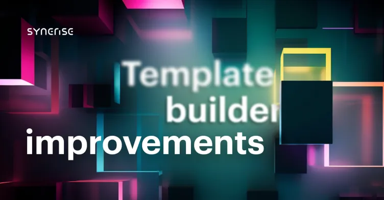 Unveiling the latest Synerise Template Builder enhancements