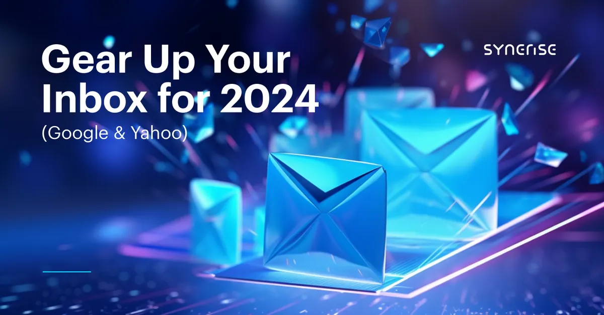 Gear Up Your Inbox for 2024: Adapting to Google and Yahoo's Latest Email Standards